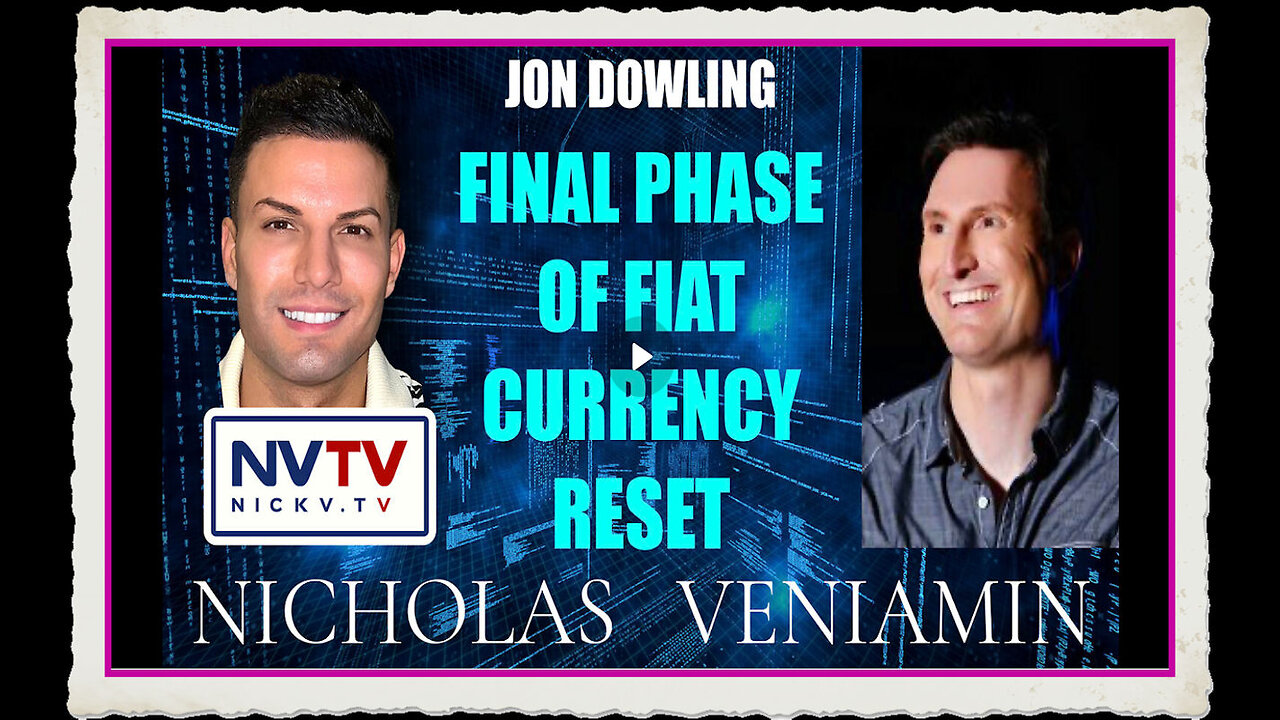 Jon Dowling Discusses Final Phase Of Fiat Currency Reset with Nicholas Veniamin