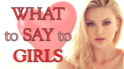 WHAT to SAY to GIRLS!!