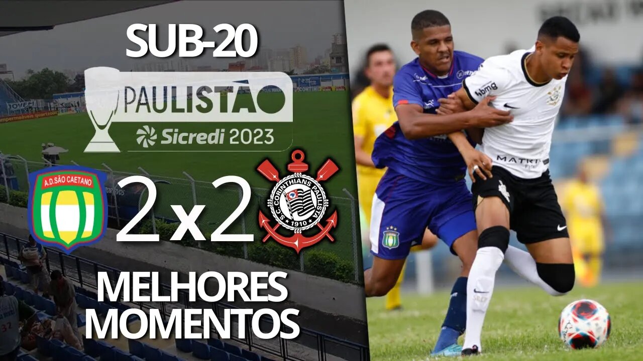 SÃO CAETANO 2 X 2 CORINTHIANS | PAULISTÃO 2023 SUB-20 | 1ª RODADA | MELHORES MOMENTOS E GOLS