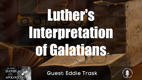 10 Jun 21: Luther's Interpretation of Galatians