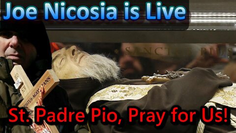 St. Padre Pio, Pray for Us! Joe Nicosia is Live - Sep. 23, 2021