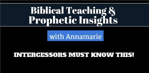 INTERCESSORS MUST KNOW THIS! Biblical Teaching and Prophetic Insights with Annamarie Strawhand