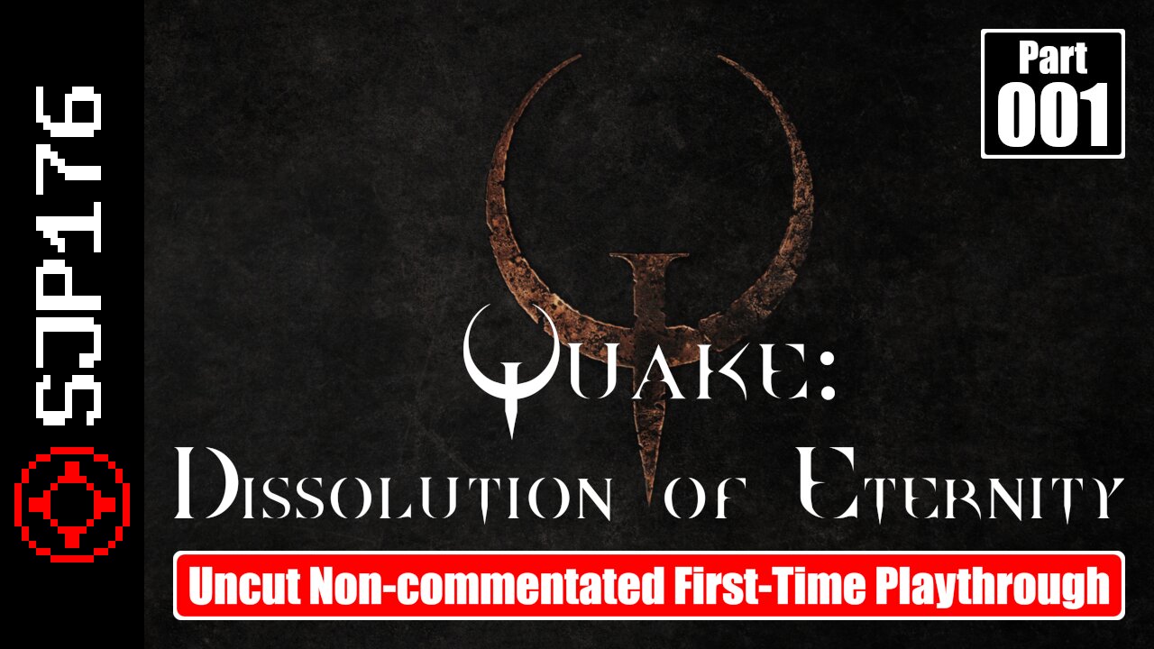 Quake: Dissolution of Eternity—Part 001—Uncut Non-commentated First-Time Playthrough