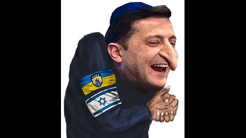 Zelenskyj & the Stupid Goyim ✡️👃🇺🇦