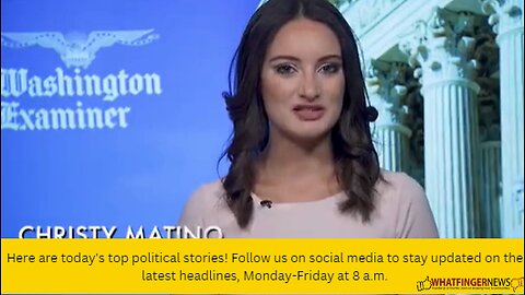 Here are today's top political stories! Follow us on social media to stay updated