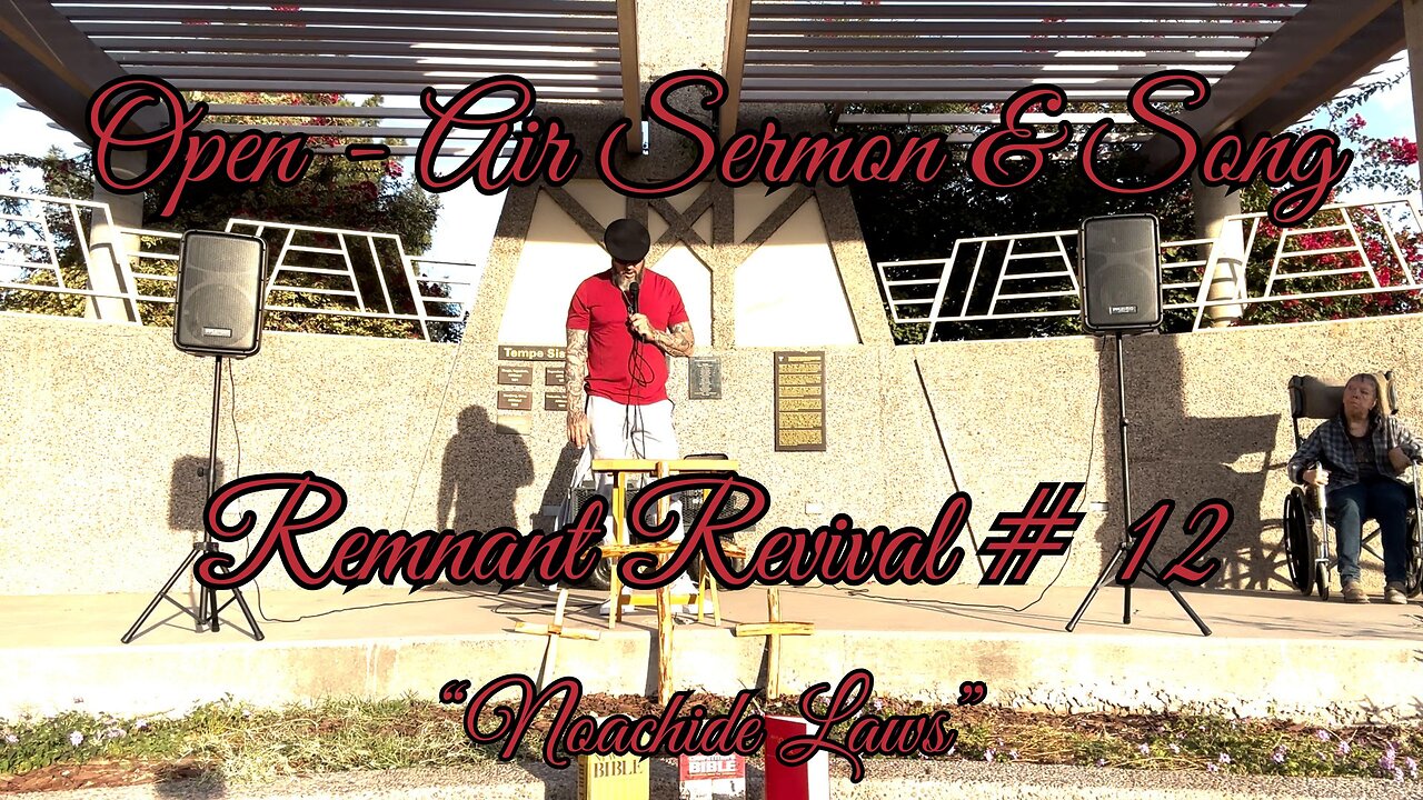 OPEN AIR SERMON & SONG - REMNANT REVIVAL # 12 "NOACHIDE LAWS"