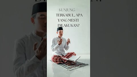 DO'A BELUM KUNJUNG TERKABUL, APA YANG MESTI DILAKUKAN?