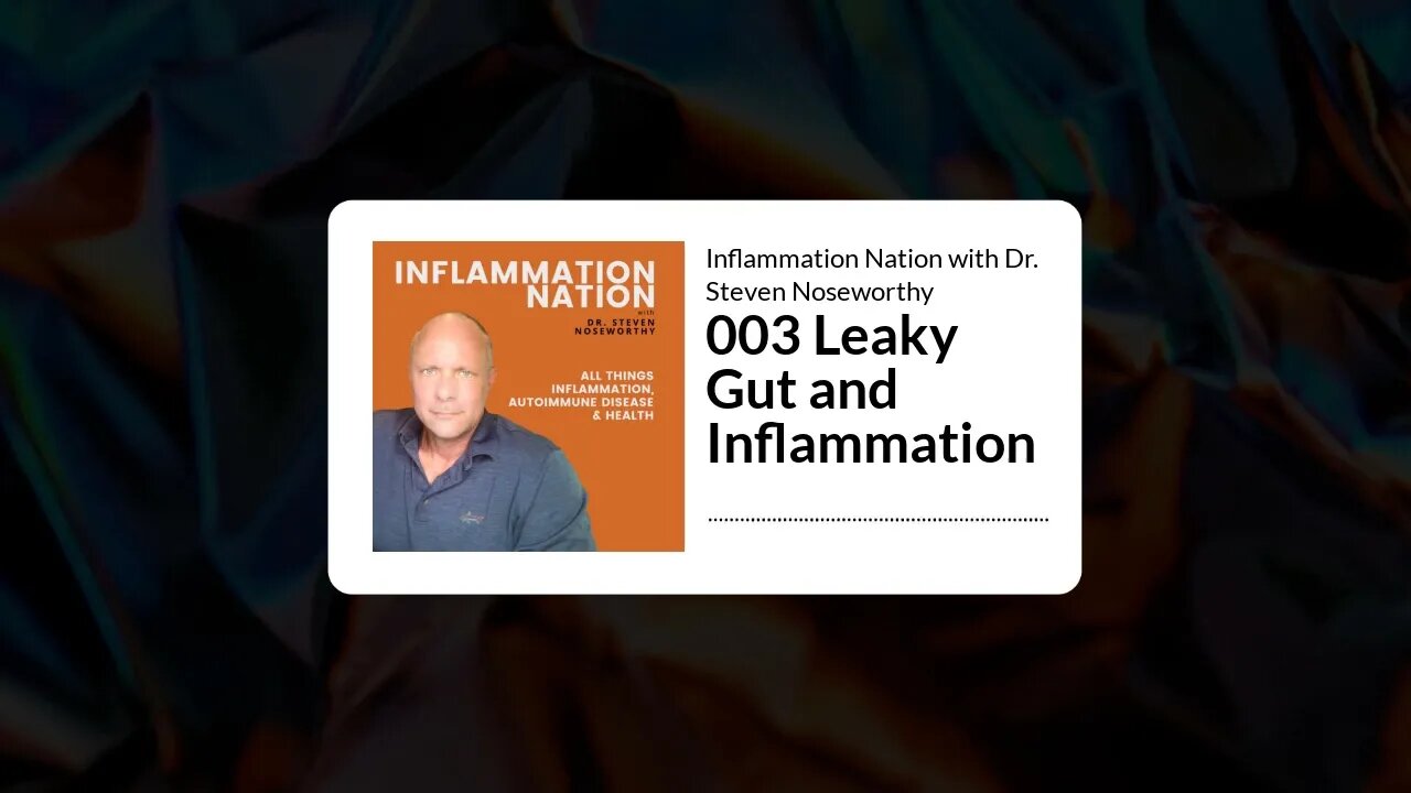 Inflammation Nation with Dr. Steven Noseworthy - 003 Leaky Gut and Inflammation