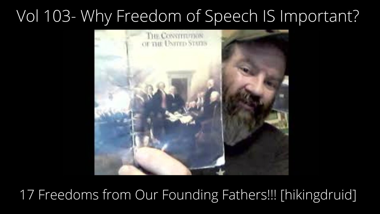 Vol 103- Why Freedom of Speech IS Important? 17 Freedoms from Our Founding Fathers!!! [hikingdruid]