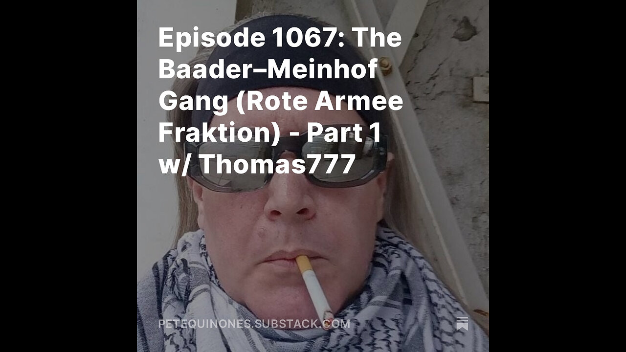 Episode 1067: The Baader–Meinhof Gang (Rote Armee Fraktion) - Part 1 w/ Thomas777