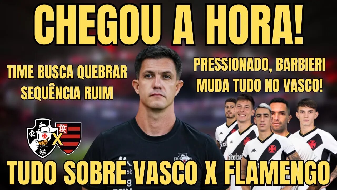 URGENTE! BARBIERI COM A CORDA NO PESCOÇO FAZ VÁRIAS MUDANÇAS PRO CLÁSSICO DE HOJE! NOTICIAS DO VASCO