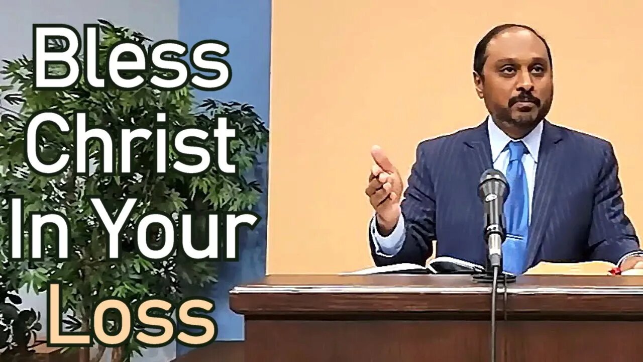 Bless Christ In Your Loss - Reverend Romesh Prakashpalan Sermon (Job 1:20-22)