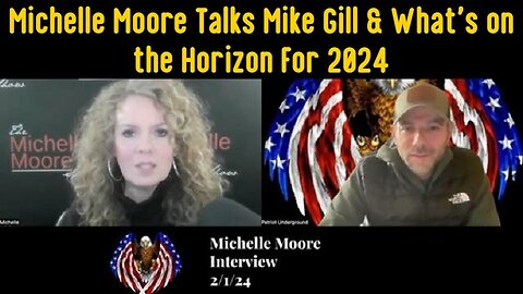 Patriot Underground: Michelle Moore Talks Mike Gill & What's on the Horizon For 2024 - 2/4/24..