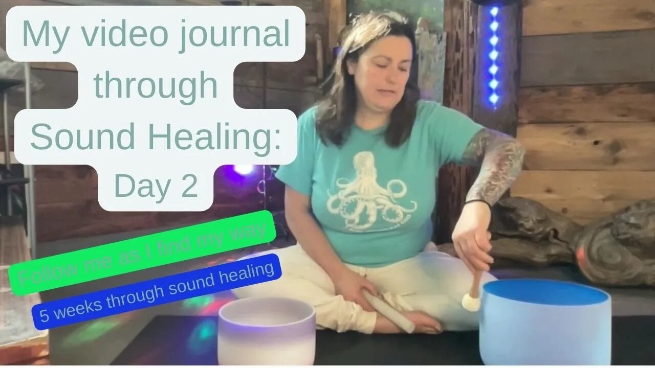 My video journal through Sound Healing: Day 2