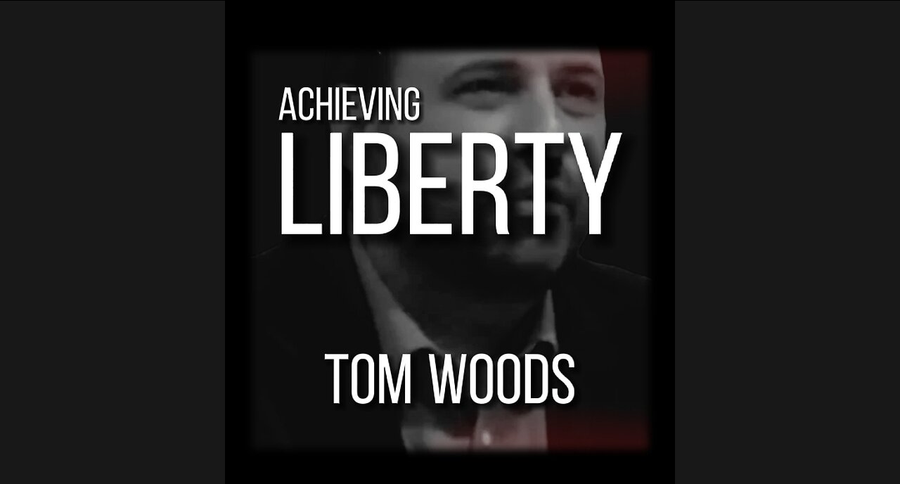 TOM WOODS on ACHIEVING LIBERTY