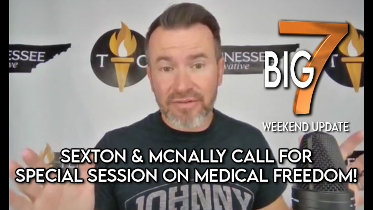 🚨 Sexton & McNally Call for Special Session on Medical Freedom! -TennCon's BIG 7️⃣ Weekend Digest