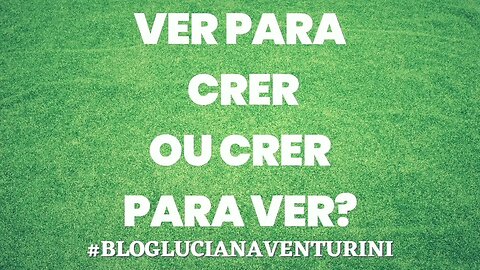 Ver para crer ou crer para ver? #lucianaventurini #vivermelhor #silvioalbuquerque