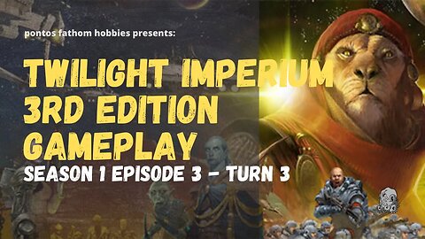 Twilight Imperium 3rd Edition Ti3 S1E3- Season 1 Episode 3 - Turn 3