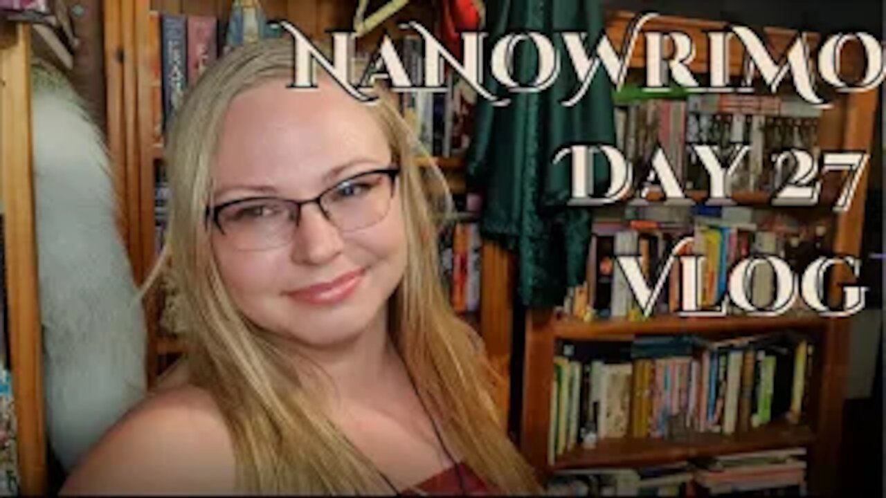 NaNoWriMo Day 27 Vlog