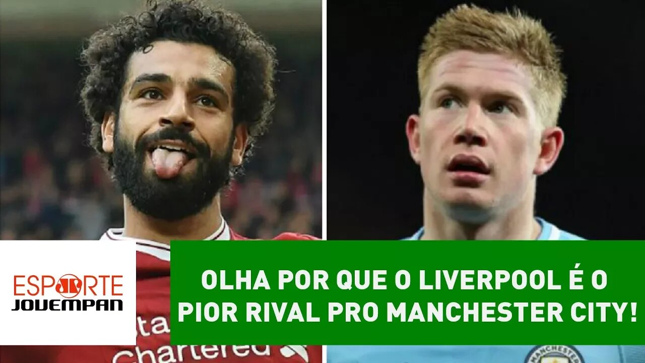 OLHA por que o Liverpool é o PIOR RIVAL pro Manchester City!