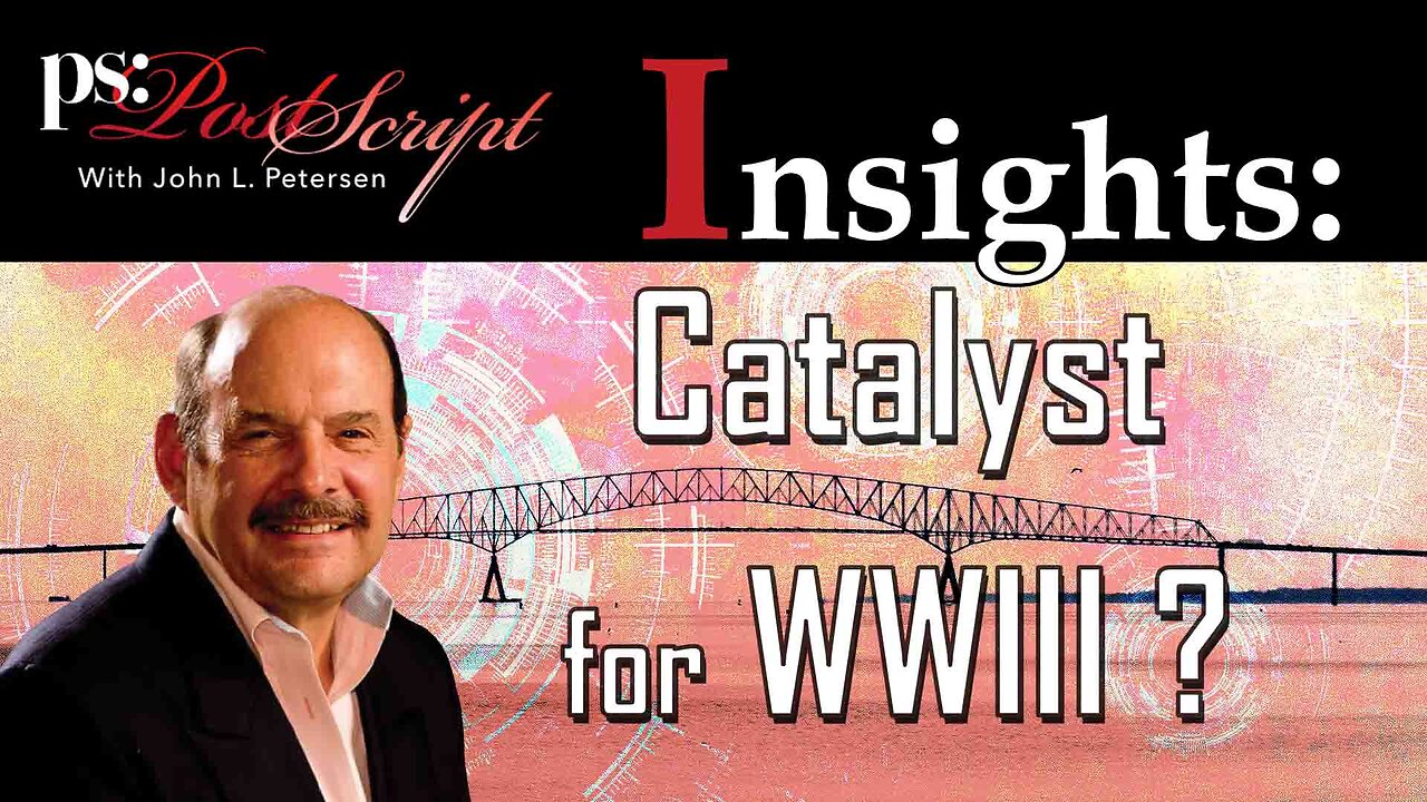 Catalyst for WWIII? - PostScript Insight with John Petersen