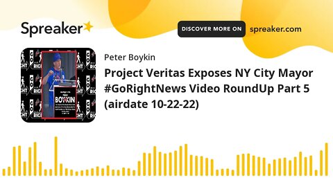 Project Veritas Exposes NY City Mayor #GoRightNews Video RoundUp Part 5 (airdate 10-22-22)