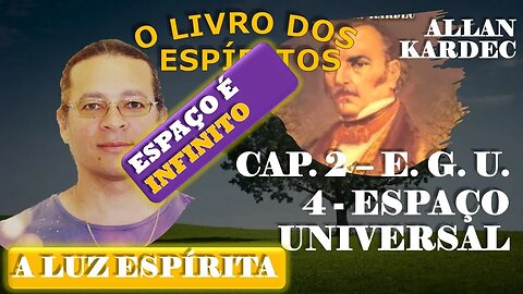 Estudo Do Livro Dos Espíritos #12 - 4 - ESPAÇO UNIVERSAL