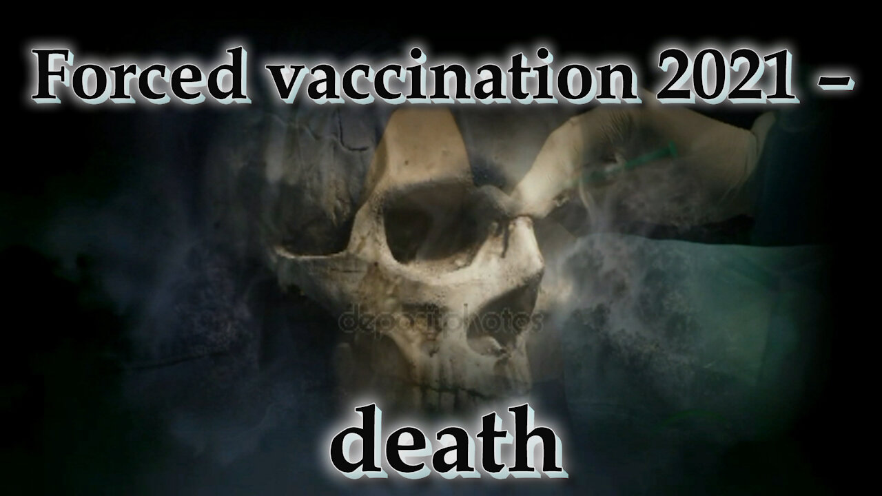 Forced vaccination 2021 – death. Where is salvation?