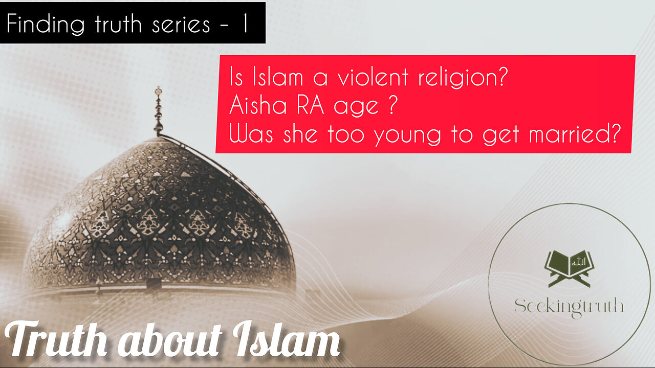 Finding truth series|Is Islam a violent religion|Age of Aisha RA?