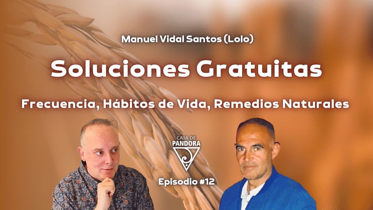 Soluciones Gratuitas: Frecuencia, Hábitos de Vida, Remedios Naturales con Manuel Vidal Santos (Lolo)