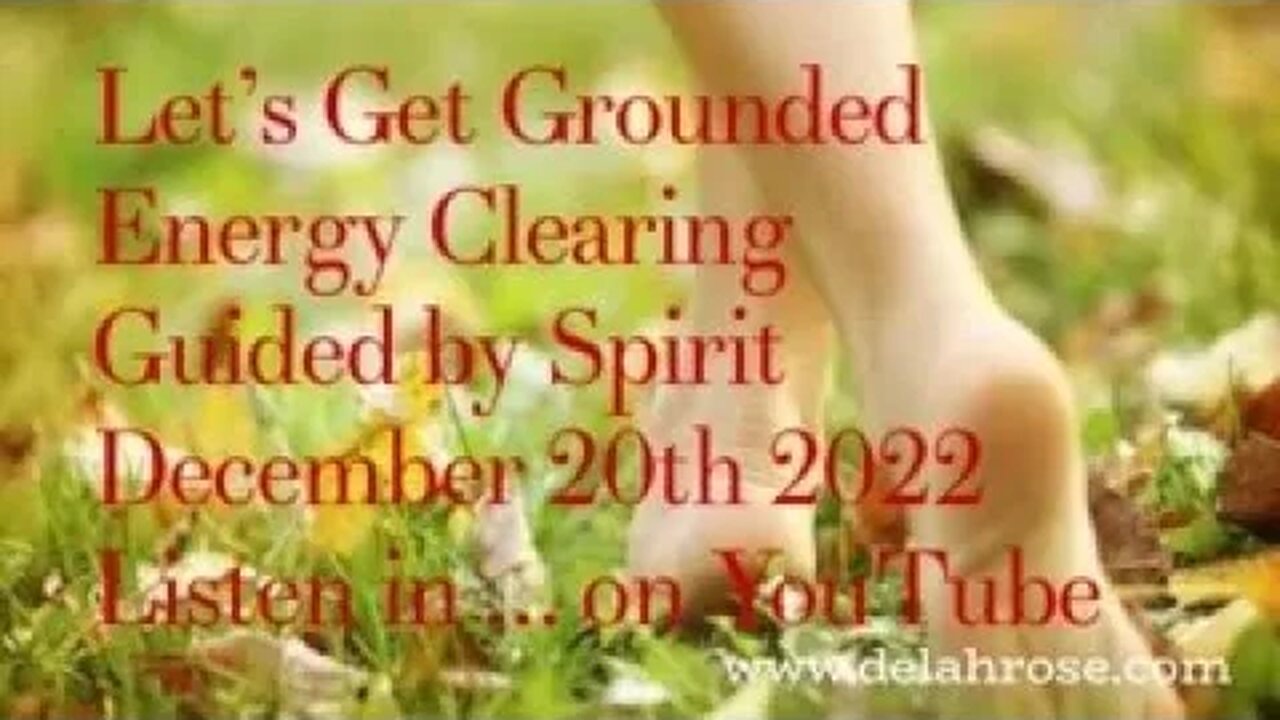 Let's Get Grounded ... Energy Clearing With Spirit. December 20th 2022