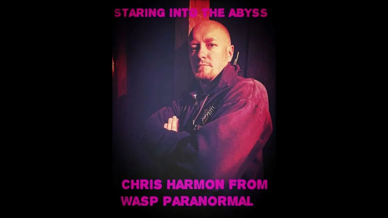 Special Guest Chris Harmon From WASP Paranormal Staring Into The Abyss