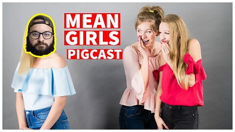 Mean Girls Did Nothing Wrong - Pigcast