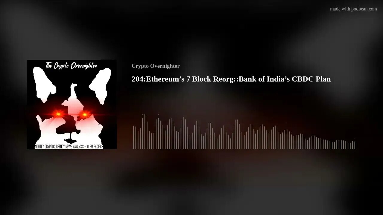 204:Ethereum's 7 Block Reorg::Bank of India's CBDC Plan