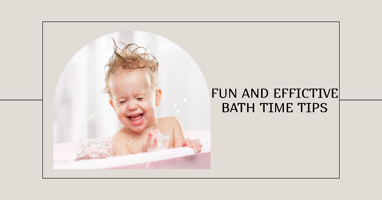 Fun and Effective Bath Time Tips