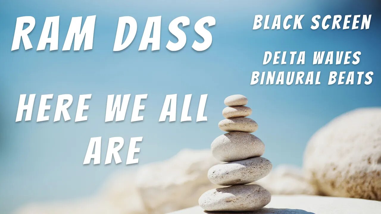 🧙‍♂️ Ram Dass 🧙‍♂️ Here We All Are 🧙‍♂️ Black Screen 🧙‍♂️ Delta Waves Ocean Sounds 🧙‍♂️ Truth Seeker