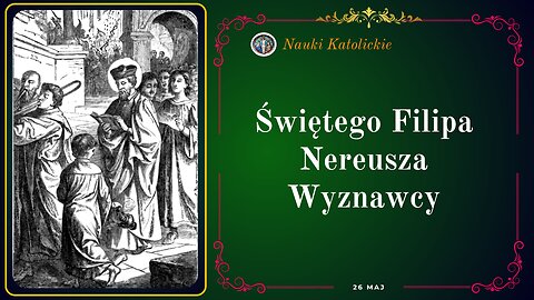 Świętego Filipa Nereusza Wyznawcy | Maj 26