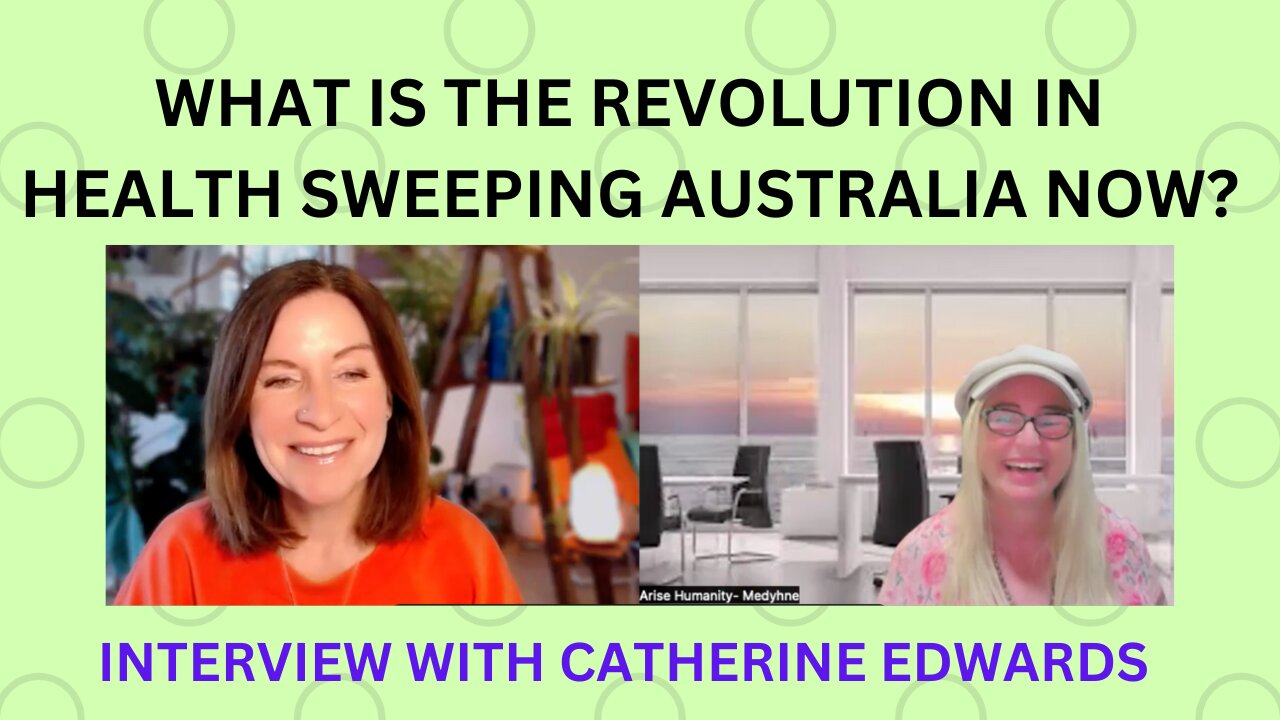 WHAT IS THE REVOLUTION IN HEALTH SWEEPING AUSTRALIA NOW? - INTERVIEW with UK's CATHERINE EDWARDS