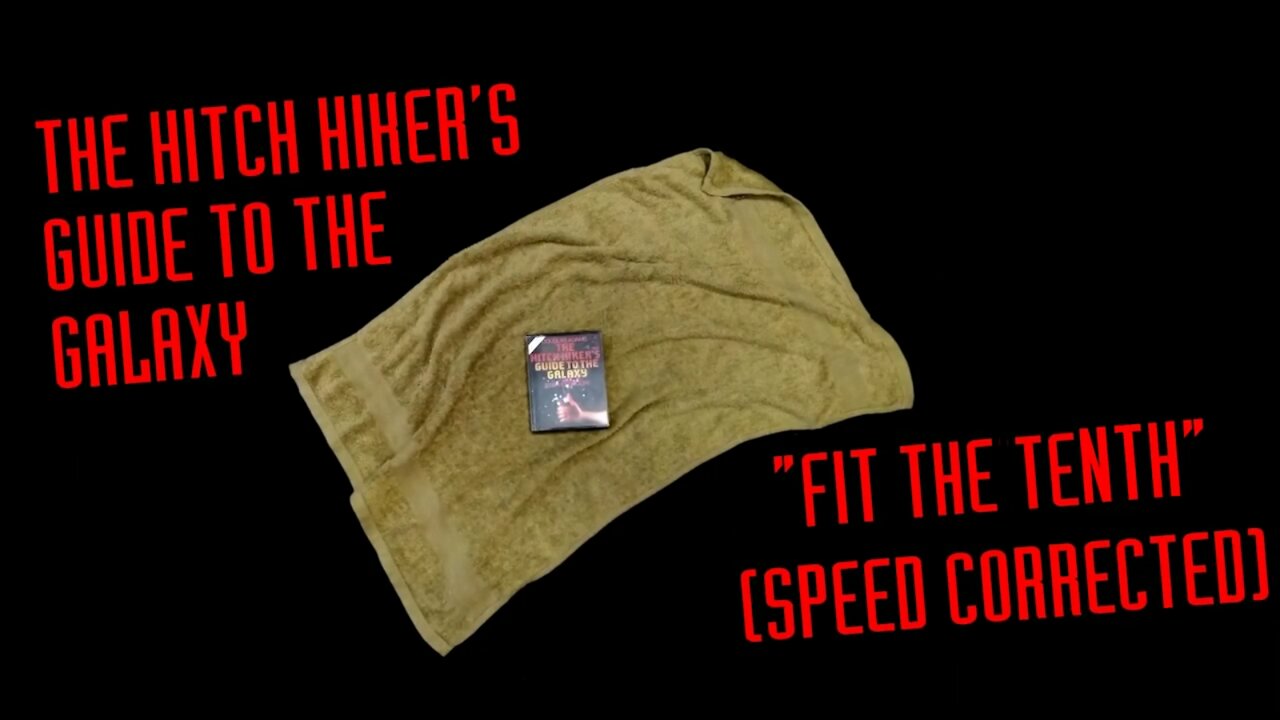 The Hitch Hiker's Guide to the Galaxy: Fit The Tenth - Speed Corrected