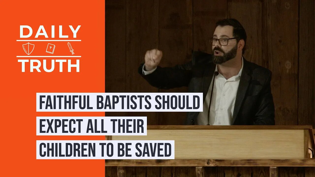 Faithful Baptists Should Expect All Their Children To Be Saved