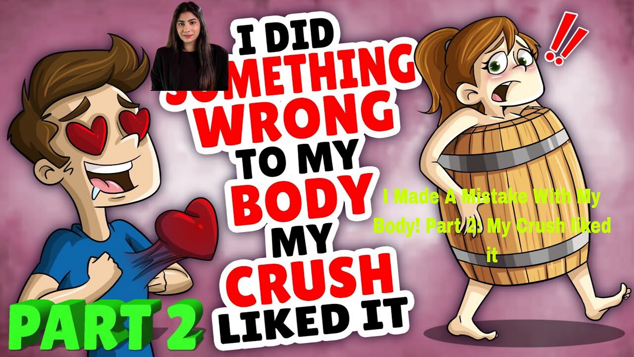 I Made A Mistake With My Body! Part 2: My Crush liked it