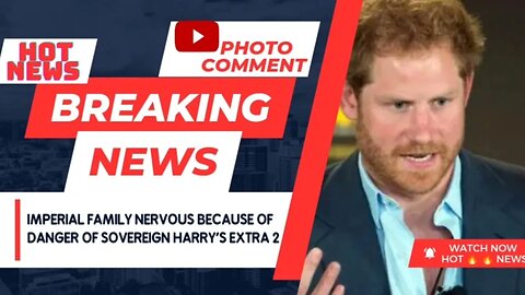 Imperial Family Nervous because of danger of Sovereign Harry's Extra 2