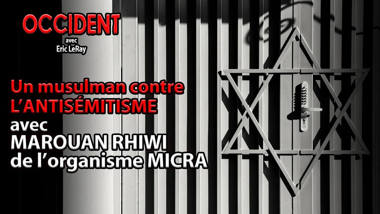 OCCIDENT - UN MUSULMAN CONTRE L'ANTISÉMITISME avec MAROUAN RHIWI de l'organisme MICRA