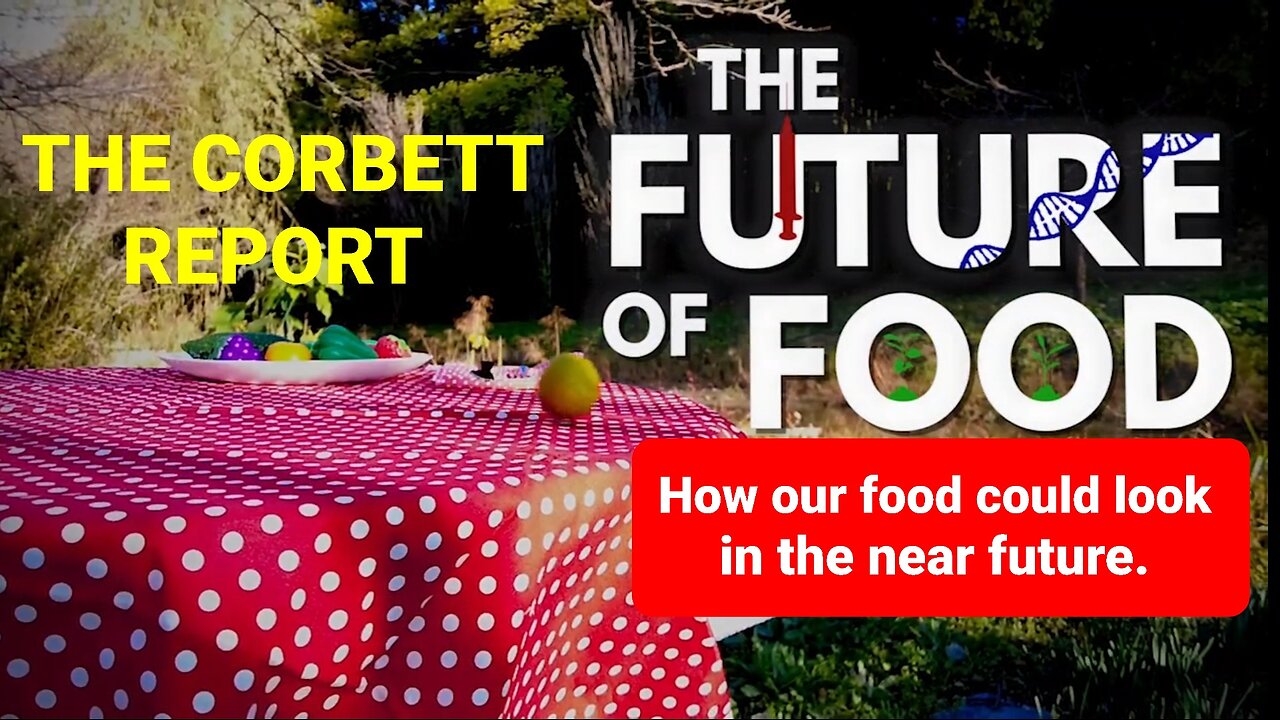 The Future of Food - The James Corbett Report.