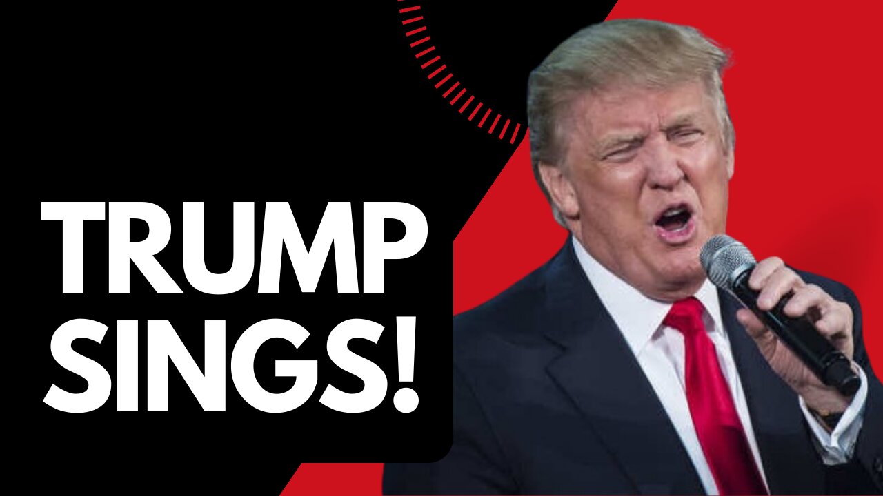 TRUMP SINGS!