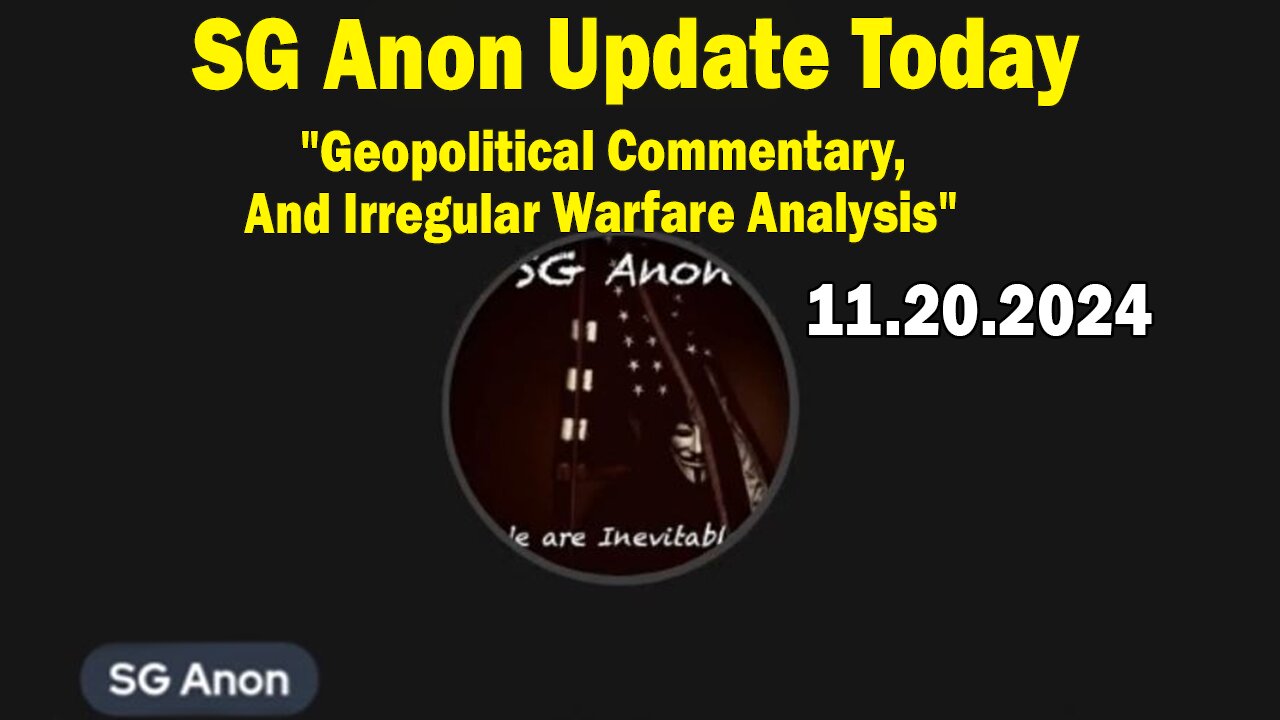 SG Anon Update Today 11.20.24: "Geopolitical Commentary, And Irregular Warfare Analysis"