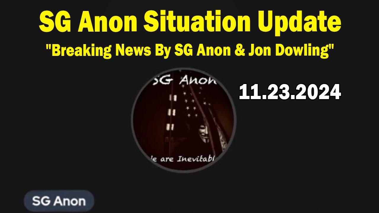 SG Anon Situation Update Nov 23: "Breaking News By SG Anon & Jon Dowling"