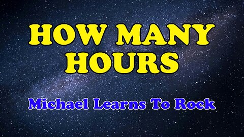 How Many Hours Karapke Version as Popularized by Michael Learns To Rock