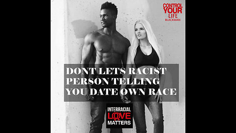 SAVE YOURSELF BLACK MAN WE HAVE The RIGHTS DATE OUTSIDE OF RACE & Be Free The Future Is NOW #SYSBM