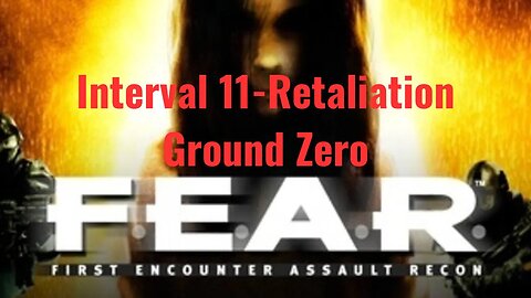 F E A R First Encounter Assault Recon - Interval 11 - Retaliation - Ground Zero